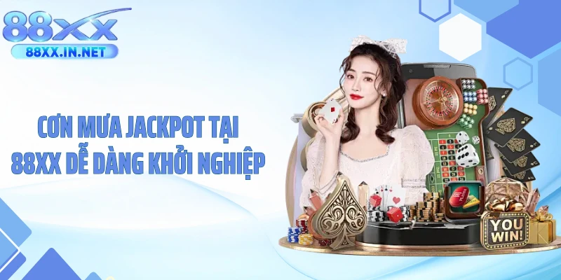 Cơn mưa jackpot tại 88XX dễ dàng khởi nghiệp