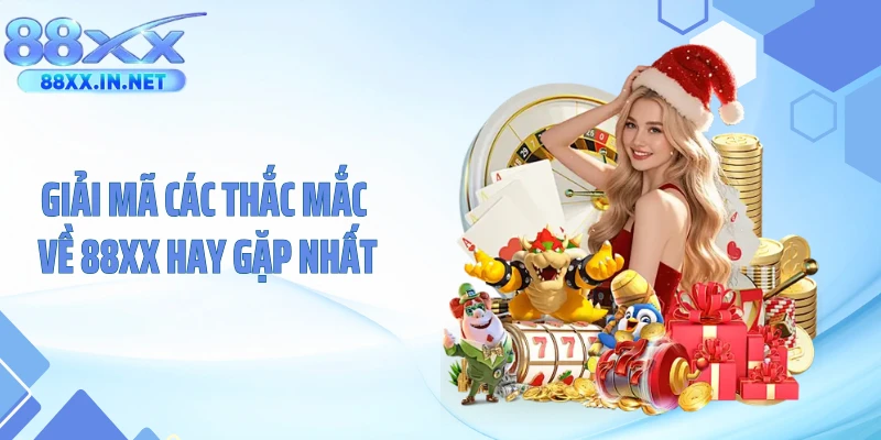 Giải mã các thắc mắc về 88XX hay gặp nhất