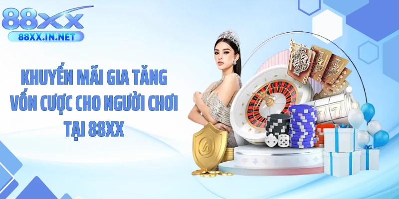 Khuyến mãi gia tăng vốn cược cho người chơi tại 88XX