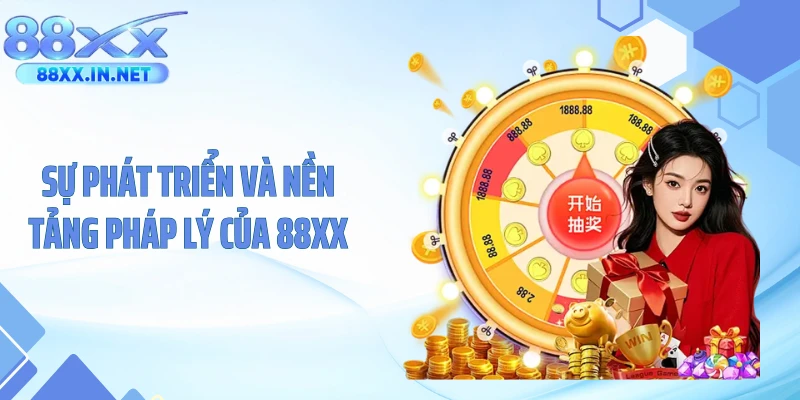 Sự phát triển và nền tảng pháp lý của 88XX